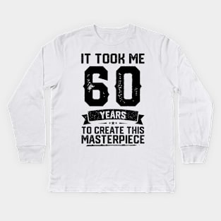 It Took Me 60 Years To Create This Masterpiece 60th Birthday Kids Long Sleeve T-Shirt